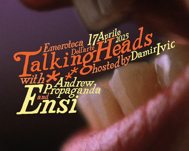 Locandina per la data del 17 Aprile 2025 di Talking Heads al Emeroteca Del arte, con ospiti Andrew, Propaganda e Ensi, conduce Damir Ivic.