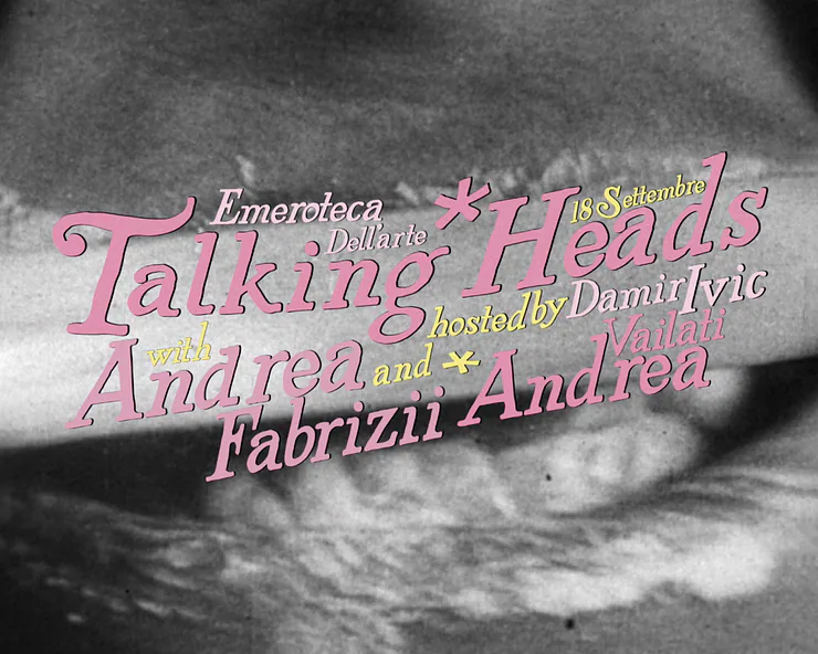 Locandina per evento Talking Heads del 18 Settembre 2025 al Emeroteca Del arte, con ospiti Andrea Vailati e Andrea Fabrizii, conduce Damir Ivic.
