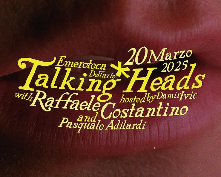 Grafica promozionale per Talking Heads del 20 Marzo 2025 al Emeroteca Del arte, con ospiti Raffaele Costantino e Pasquale Adornati, conduce Damir Ivic.